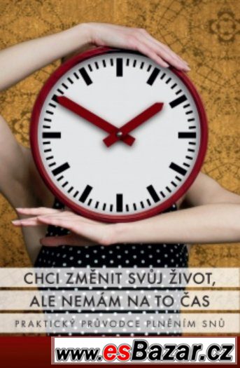 CHCI   ZMĚNIT SVŮJ   ŽIVOT,ALE  NEMÁM  NA  TO  ČAS – fotografie 1