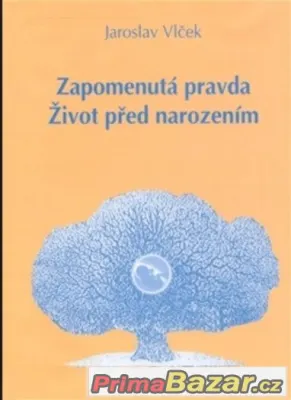 Zapomenutá pravda Život před narozením - Jaroslav Vlček