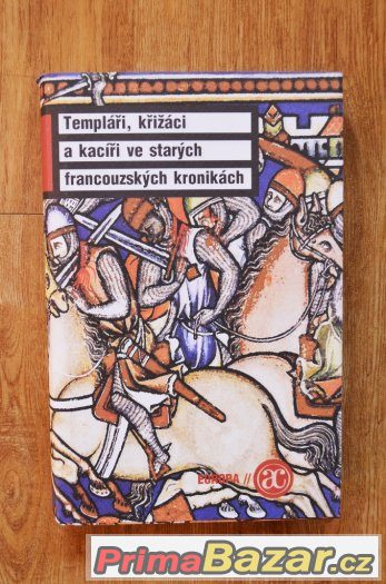TEMPLÁŘI, KŘIŽÁCI A KACÍŘI VE FRANCOUZSKÝCH KRONIKÁCH – fotografie 1
