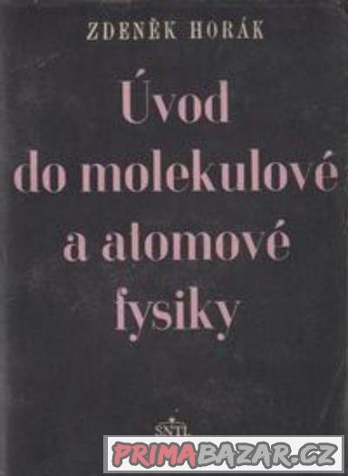 Úvod do molekulové a atomové fysiky - Horák – fotografie 1